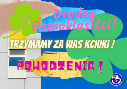 POWODZENIA NA EGZAMINIE ÓSMOKLASISTY